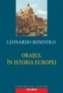 Orasul in istoria Europei - Leonardo Benevolo
