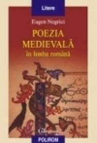 Poezia medievala in limba romana (Editia a II-a revazuta) - Eugen Negrici