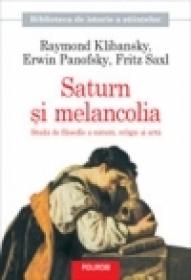 Saturn si melancolia. Studii de filosofie a naturii, religie si arta - Raymond Klibansky, Erwin Panofsky, Fritz Saxl