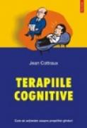Terapiile cognitive. Cum sa actionam asupra propriilor ginduri - Jean Cottraux