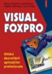 Visual FoxPro. Ghidul dezvoltarii aplicatiilor profesionale - Marin Fotache, Ioan Brava, Catalin Strimbei, Liviu Cretu