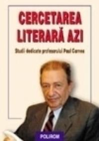 Cercetarea literara azi. Studii in onoarea profesorului Paul Cornea - Liviu Papadima, Mircea Vasilescu