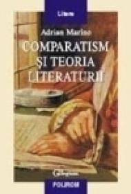 Comparatism si teoria literaturii - Adrian Marino