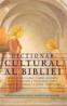 Dictionar Cultural Al Bibliei - Danielle Fouilloux etc.