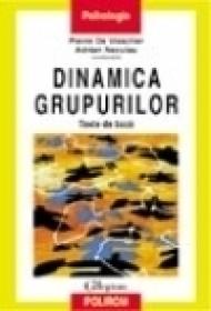 Dinamica grupurilor. Texte de baza - Adrian Neculau, Pierre De Visscher