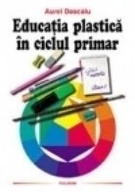 Educatia plastica in ciclul primar (clasa I) - Aurel Dascalu