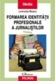 Formarea identitatii profesionale a jurnalistilor - Luminita Rosca