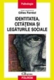 Identitatea, cetatenia si legaturile sociale - Gilles Ferreol