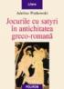 Jocurile cu satyri in Antichitatea greco-romana - Adelina Piatkowski