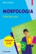 Morfologia. Caiet de lucru clasele V-VII - Mona Cotofan
