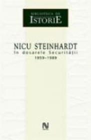 Nicu Steinhardt In Dosarele Securitatii 1959-1989 - Paul Stewart, Chriss Riddell