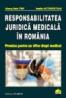 Responsabilitatea juridica medicala in Romania. Premise pentru un viitor drept medical - Vasile Astarastoae, Almos Bela Trif