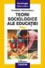 Teorii sociologice ale educatiei - Elisabeta Stanciulescu