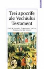 Trei Apocrife ale Vechiului Testament. Iosif si Aseneth, Testamentul lui Iov, Testamentul lui Avraam - ***