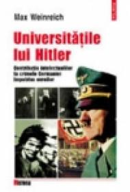 Universitatile lui Hitler. Contributia intelectualilor la crimele Germaniei impotriva evreilor - Max Weinreich